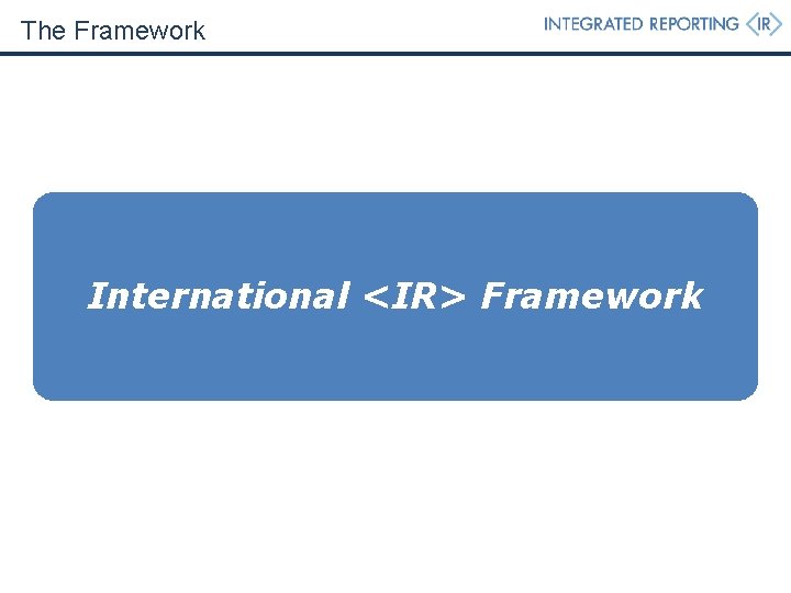 The Framework International <IR> Framework The Framework International <IR> Framework