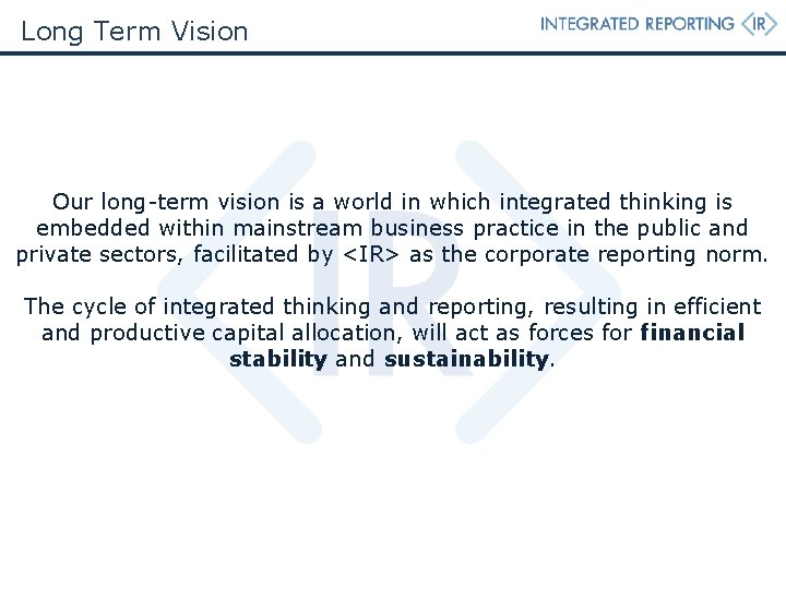 Long Term Vision Our long-term vision is a world in which integrated thinking is Long Term Vision Our long-term vision is a world in which integrated thinking is