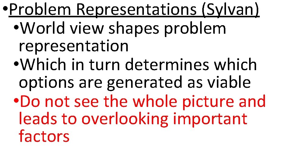  • Problem Representations (Sylvan) • World view shapes problem representation • Which in