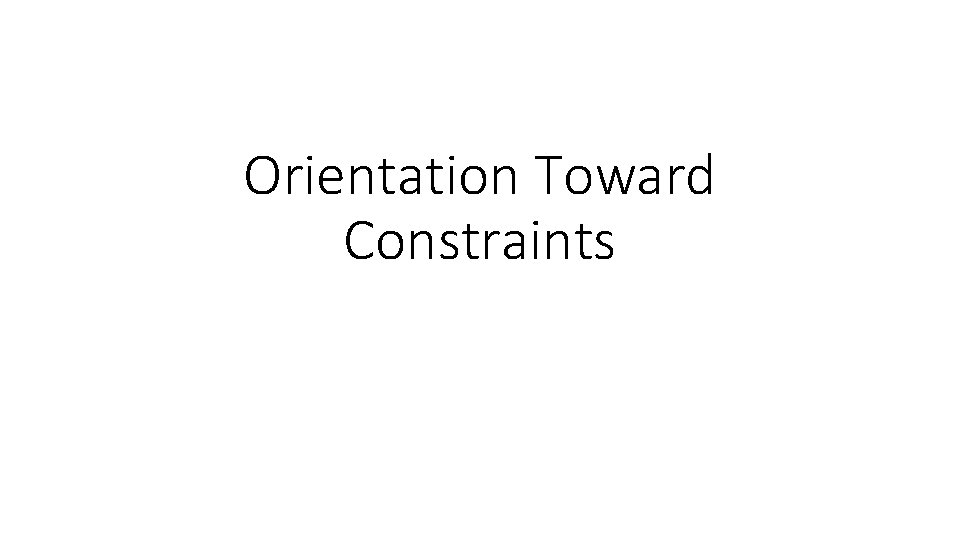 Orientation Toward Constraints 