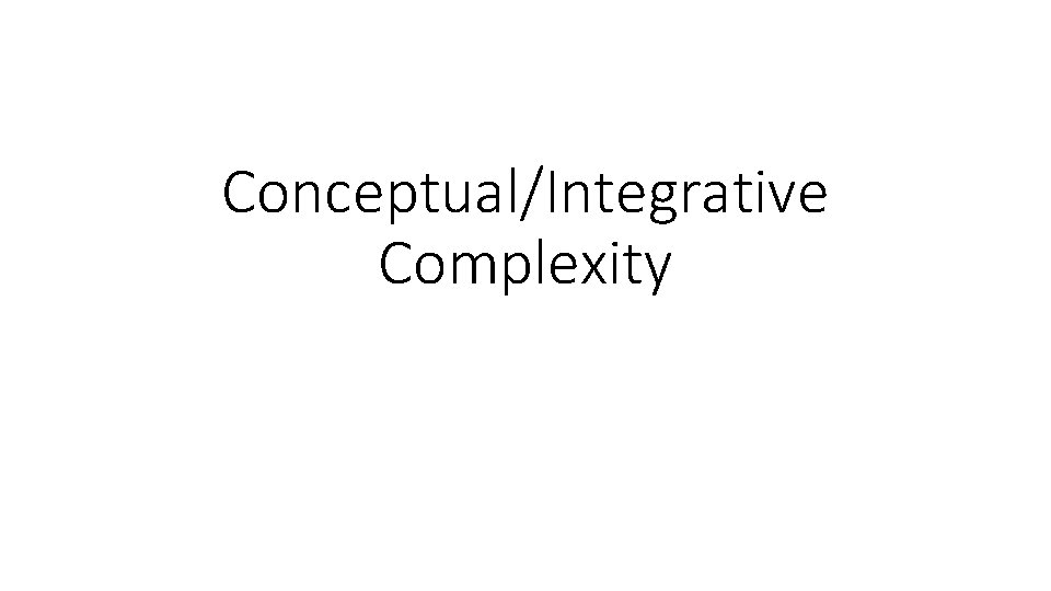 Conceptual/Integrative Complexity 