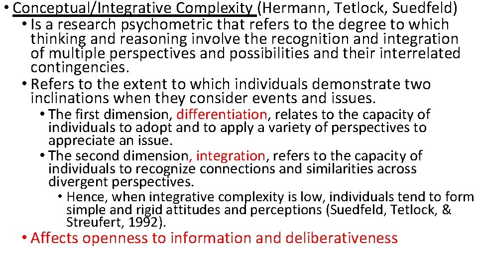  • Conceptual/Integrative Complexity (Hermann, Tetlock, Suedfeld) • Is a research psychometric that refers
