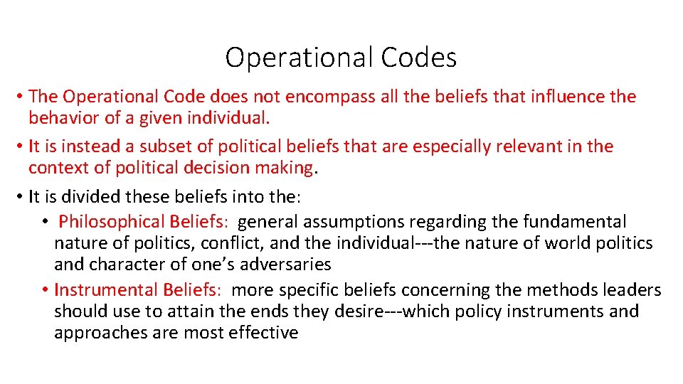 Operational Codes • The Operational Code does not encompass all the beliefs that influence