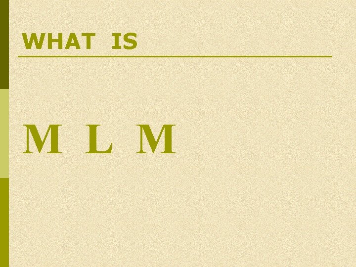 WHAT IS M L M WHAT IS M L M