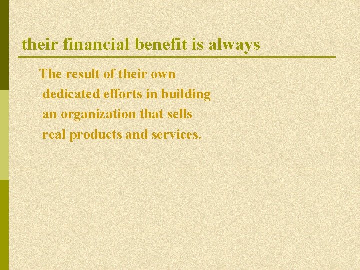 their financial benefit is always The result of their own dedicated efforts in building their financial benefit is always The result of their own dedicated efforts in building