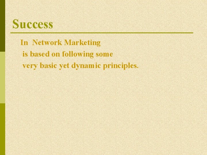 Success In Network Marketing is based on following some very basic yet dynamic principles. Success In Network Marketing is based on following some very basic yet dynamic principles.