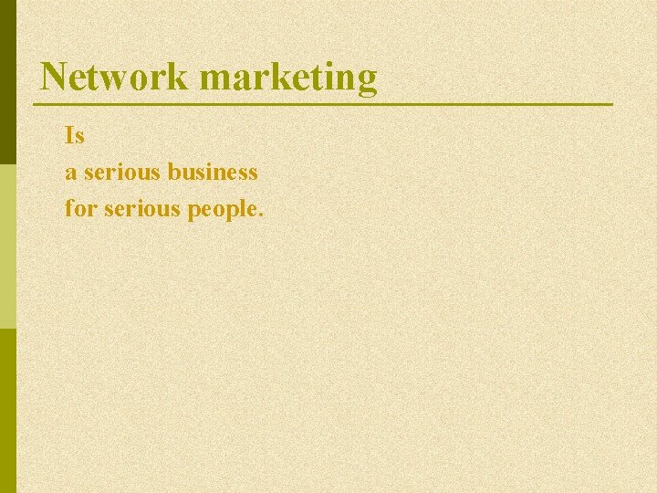 Network marketing Is a serious business for serious people. Network marketing Is a serious business for serious people.