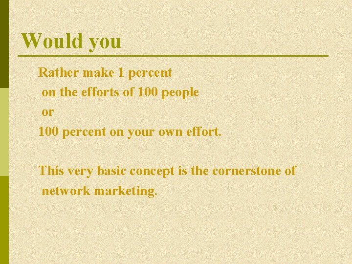 Would you Rather make 1 percent on the efforts of 100 people or 100 Would you Rather make 1 percent on the efforts of 100 people or 100