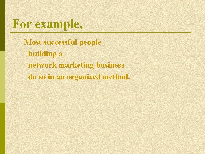 For example, Most successful people building a network marketing business do so in an For example, Most successful people building a network marketing business do so in an