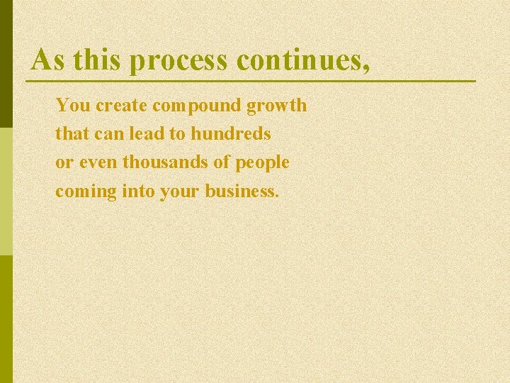 As this process continues, You create compound growth that can lead to hundreds or As this process continues, You create compound growth that can lead to hundreds or