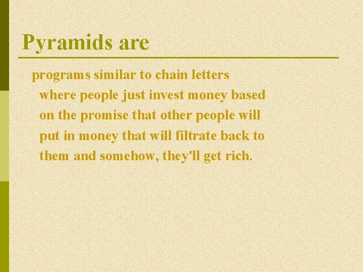 Pyramids are programs similar to chain letters where people just invest money based on Pyramids are programs similar to chain letters where people just invest money based on