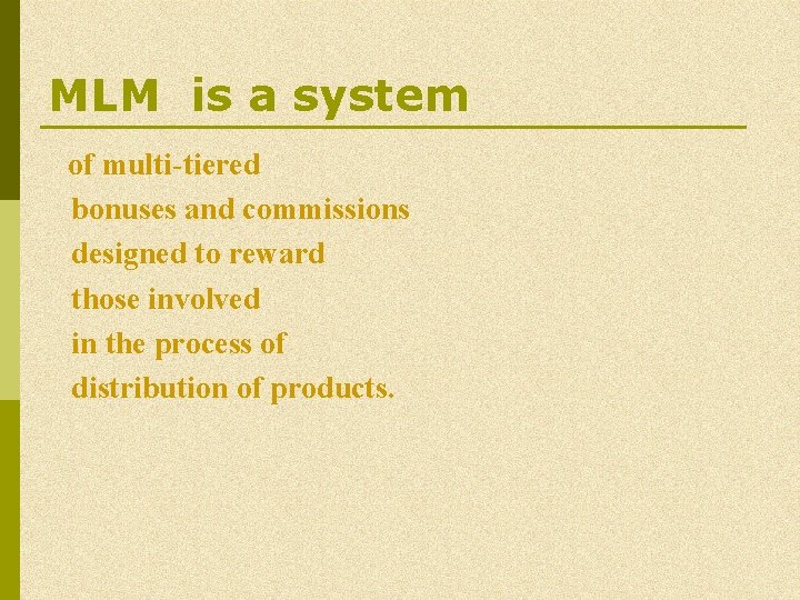 MLM is a system of multi-tiered bonuses and commissions designed to reward those involved MLM is a system of multi-tiered bonuses and commissions designed to reward those involved
