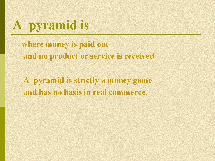A pyramid is where money is paid out and no product or service is A pyramid is where money is paid out and no product or service is