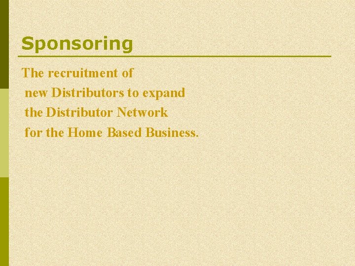 Sponsoring The recruitment of new Distributors to expand the Distributor Network for the Home Sponsoring The recruitment of new Distributors to expand the Distributor Network for the Home