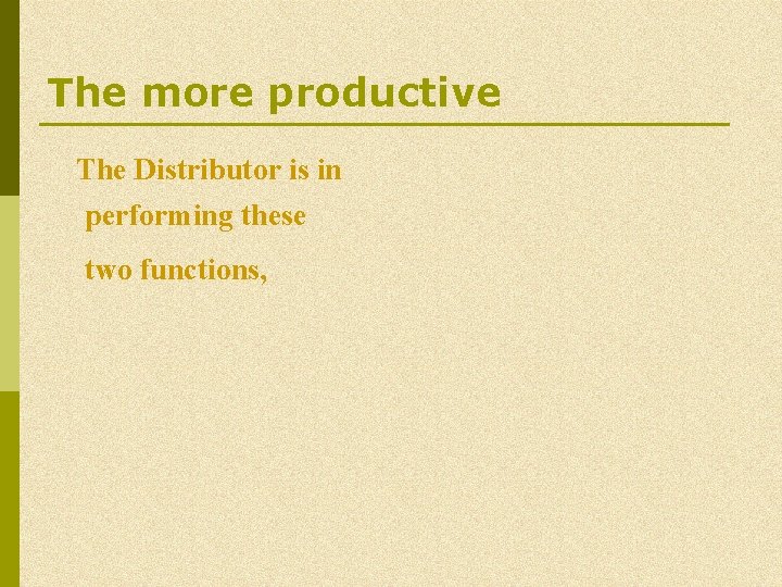 The more productive The Distributor is in performing these two functions, The more productive The Distributor is in performing these two functions,