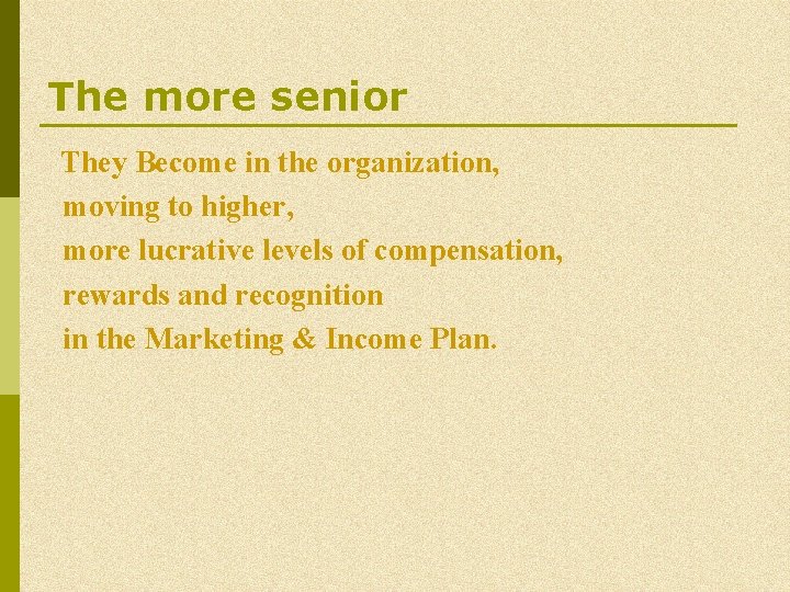 The more senior They Become in the organization, moving to higher, more lucrative levels The more senior They Become in the organization, moving to higher, more lucrative levels