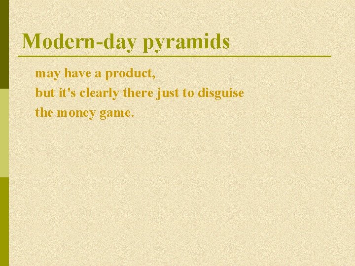Modern-day pyramids may have a product, but it's clearly there just to disguise the Modern-day pyramids may have a product, but it's clearly there just to disguise the