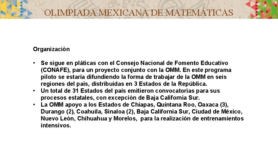 OLIMPIADA MEXICANA DE MATEMÁTICAS Organización • Se sigue en pláticas con el Consejo Nacional