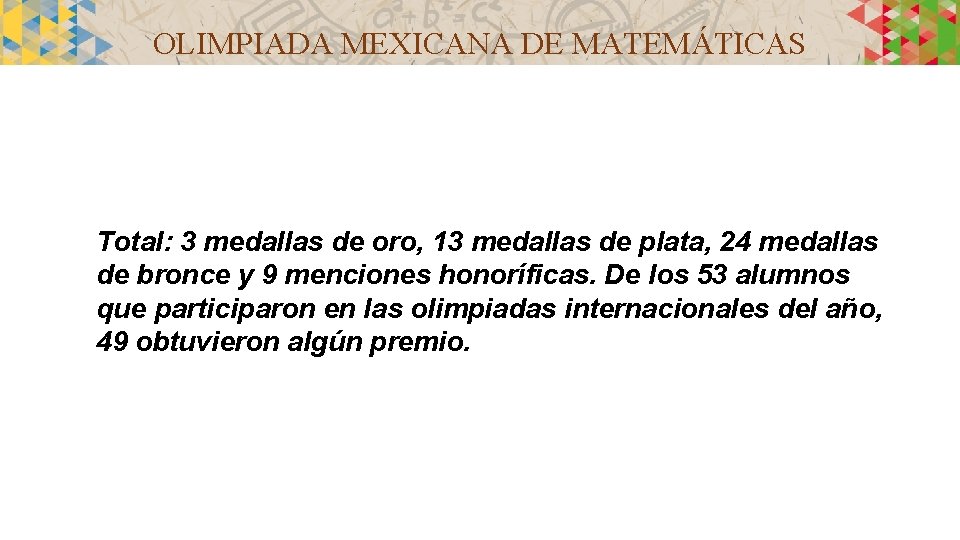 OLIMPIADA MEXICANA DE MATEMÁTICAS Total: 3 medallas de oro, 13 medallas de plata, 24