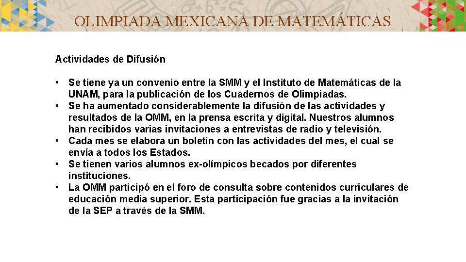 OLIMPIADA MEXICANA DE MATEMÁTICAS Actividades de Difusión • Se tiene ya un convenio entre