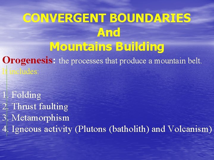 CONVERGENT BOUNDARIES And Mountains Building Orogenesis: the processes that produce a mountain belt. It