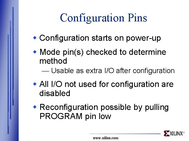 Configuration Pins w Configuration starts on power-up w Mode pin(s) checked to determine method