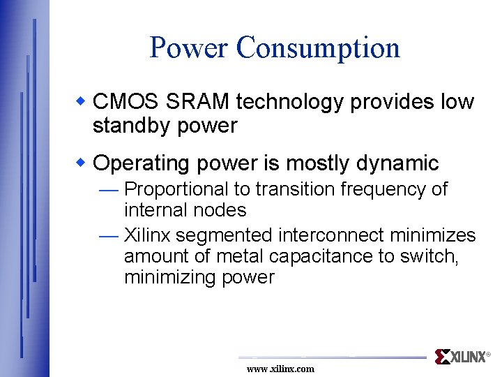 Power Consumption w CMOS SRAM technology provides low standby power w Operating power is
