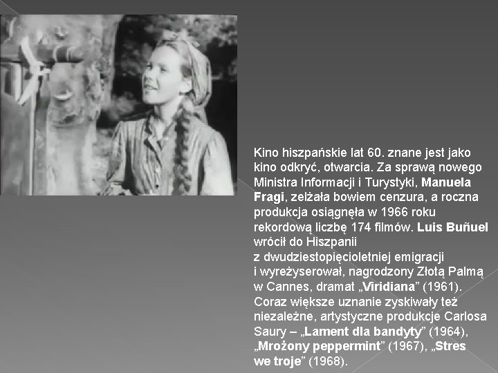 Kino hiszpańskie lat 60. znane jest jako kino odkryć, otwarcia. Za sprawą nowego Ministra Kino hiszpańskie lat 60. znane jest jako kino odkryć, otwarcia. Za sprawą nowego Ministra