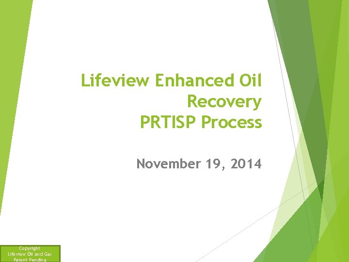 Lifeview Enhanced Oil Recovery PRTISP Process November 19, 2014 Copyright Lifeview Oil and Gas