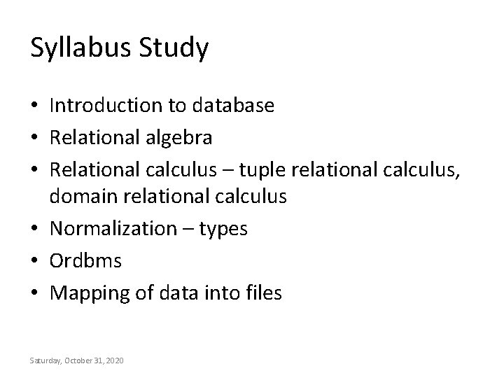 Syllabus Study • Introduction to database • Relational algebra • Relational calculus – tuple