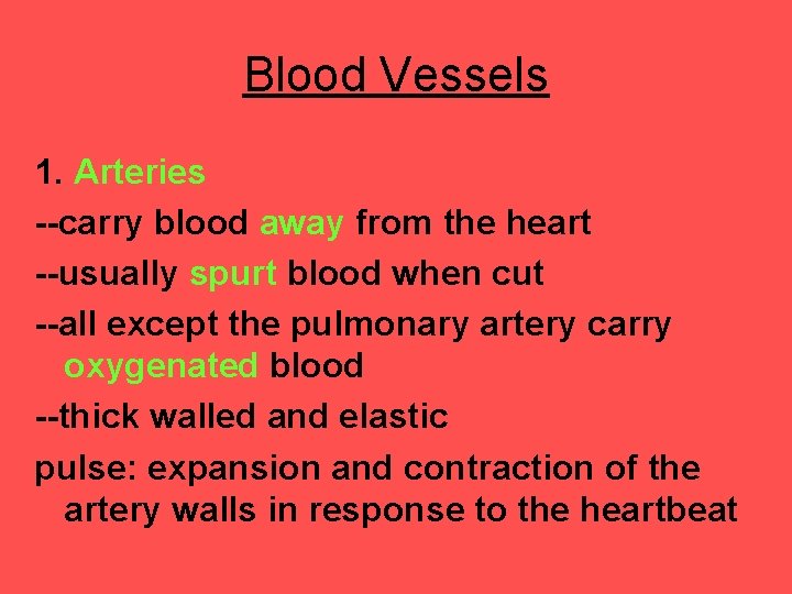 Blood Vessels 1. Arteries --carry blood away from the heart --usually spurt blood when