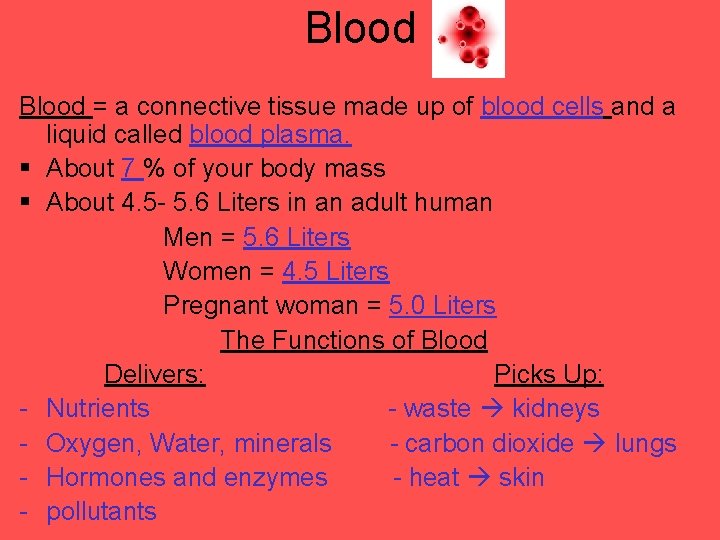 Blood = a connective tissue made up of blood cells and a liquid called