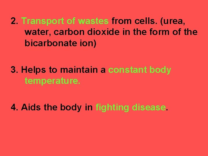 2. Transport of wastes from cells. (urea, water, carbon dioxide in the form of