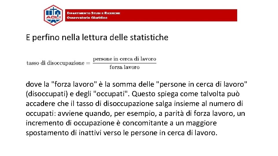 E perfino nella lettura delle statistiche dove la "forza lavoro" è la somma delle