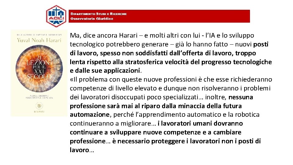 Ma, dice ancora Harari – e molti altri con lui - l’IA e lo