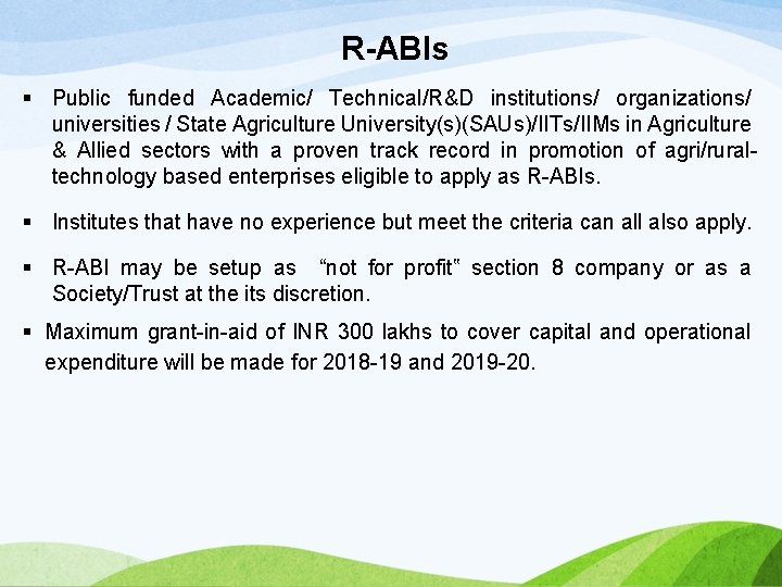 R-ABIs § Public funded Academic/ Technical/R&D institutions/ organizations/ universities / State Agriculture University(s)(SAUs)/IITs/IIMs in