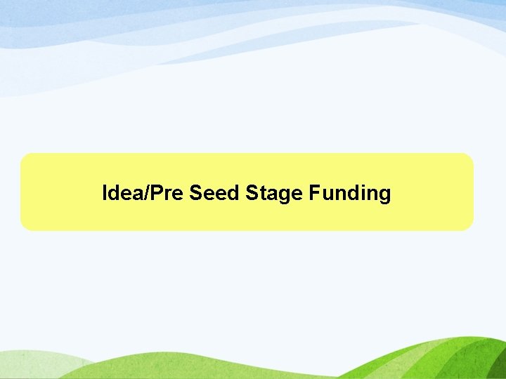 Idea/Pre Seed Stage Funding 