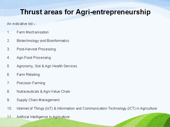 Thrust areas for Agri-entrepreneurship An indicative list – 1. Farm Mechanisation 2. Biotechnology and