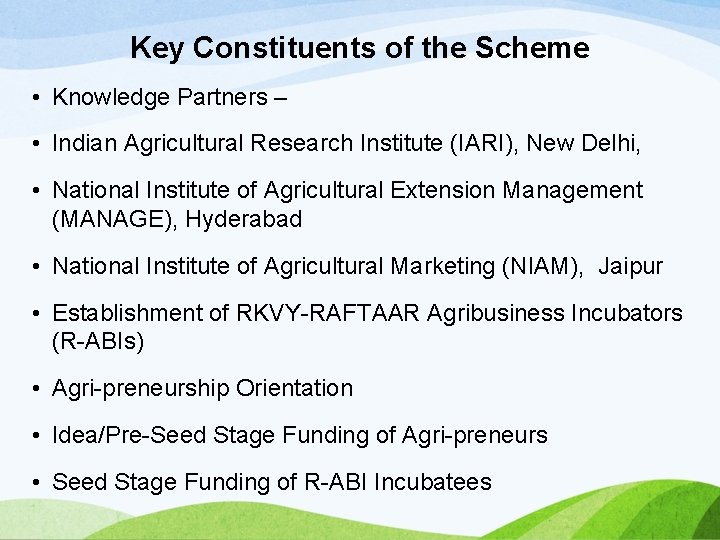Key Constituents of the Scheme • Knowledge Partners – • Indian Agricultural Research Institute