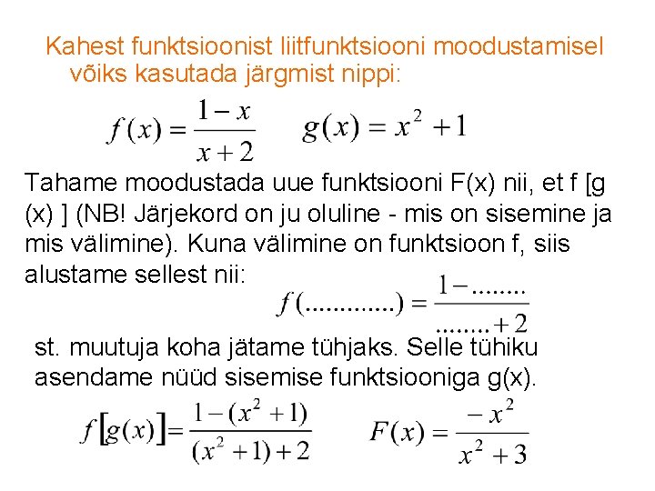 Kahest funktsioonist liitfunktsiooni moodustamisel võiks kasutada järgmist nippi: Tahame moodustada uue funktsiooni F(x) nii,