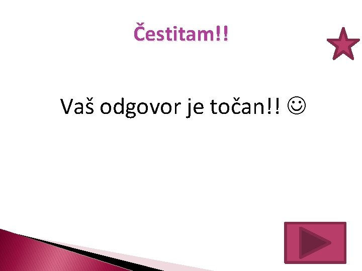 Čestitam!! Vaš odgovor je točan!! 