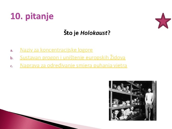 10. pitanje Što je Holokaust? a. b. c. Naziv za koncentracijske logore Sustavan progon