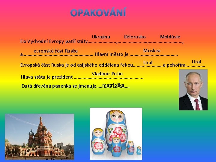 Ukrajina Bělorusko Moldávie Do Východní Evropy patří státy…………………. . , ………………………, Moskva evropská část