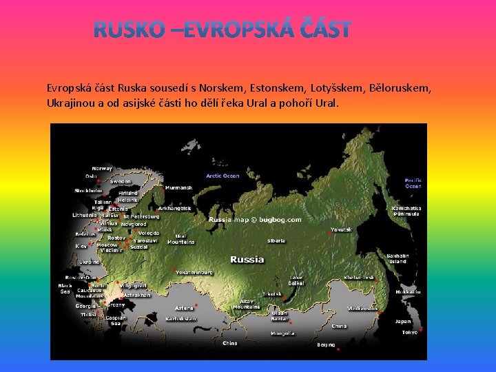 Evropská část Ruska sousedí s Norskem, Estonskem, Lotyšskem, Běloruskem, Ukrajinou a od asijské části