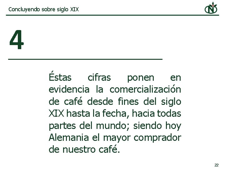 Concluyendo sobre siglo XIX 4 Éstas cifras ponen en evidencia la comercialización de café