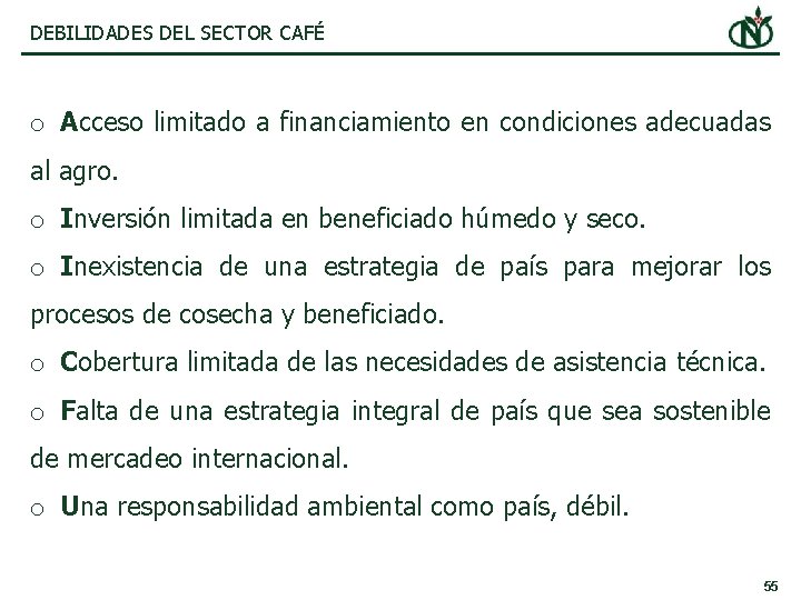 DEBILIDADES DEL SECTOR CAFÉ o Acceso limitado a financiamiento en condiciones adecuadas al agro.