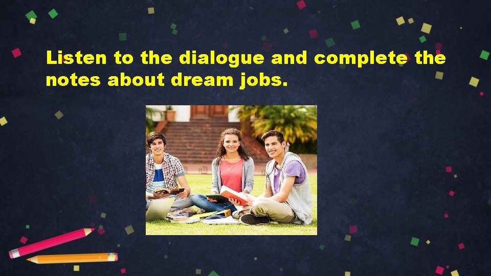 Listen to the dialogue and complete the notes about dream jobs. 