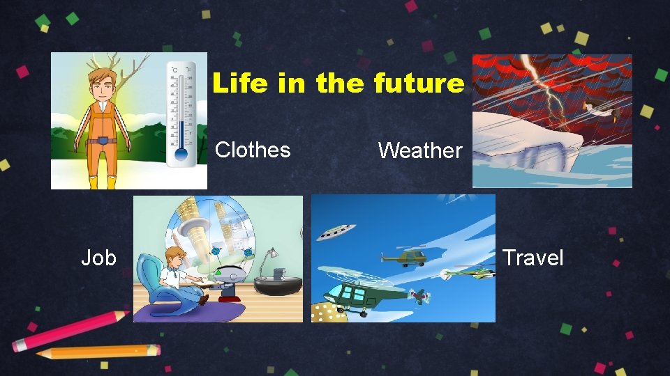 Life in the future Clothes Job Weather Travel 