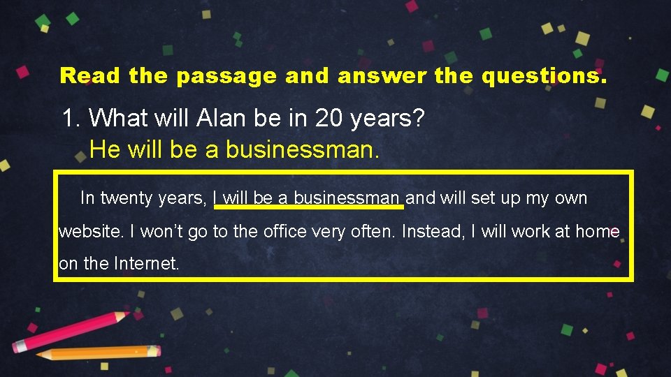 Read the passage and answer the questions. 1. What will Alan be in 20