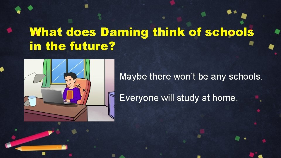 What does Daming think of schools in the future? Maybe there won’t be any